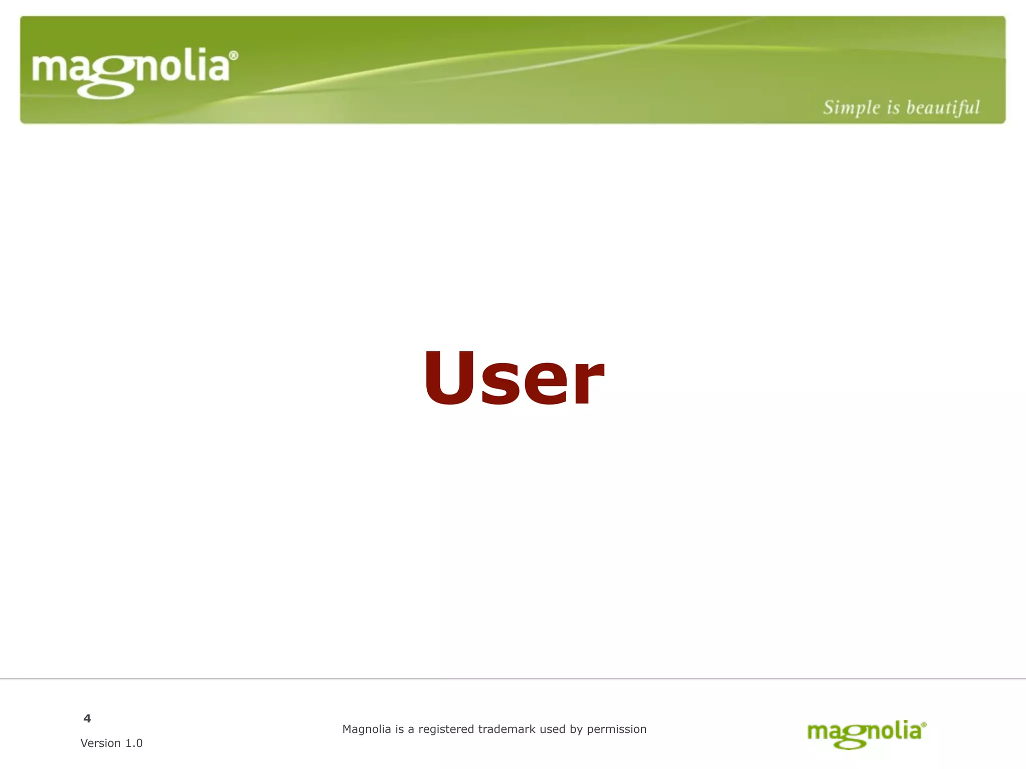 User



4
              Magnolia is a registered trademark used by permission
Version 1.0
 