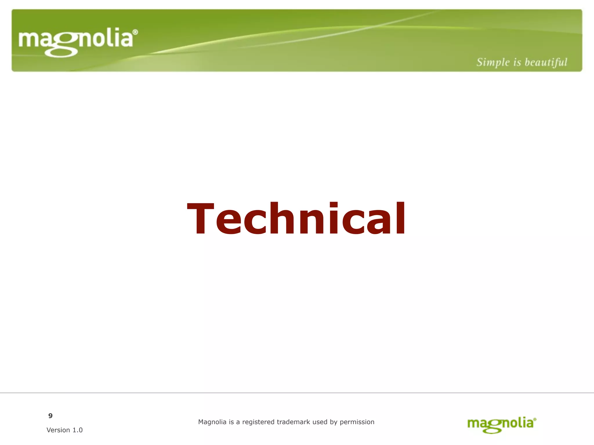 Technical



9
              Magnolia is a registered trademark used by permission
Version 1.0
 