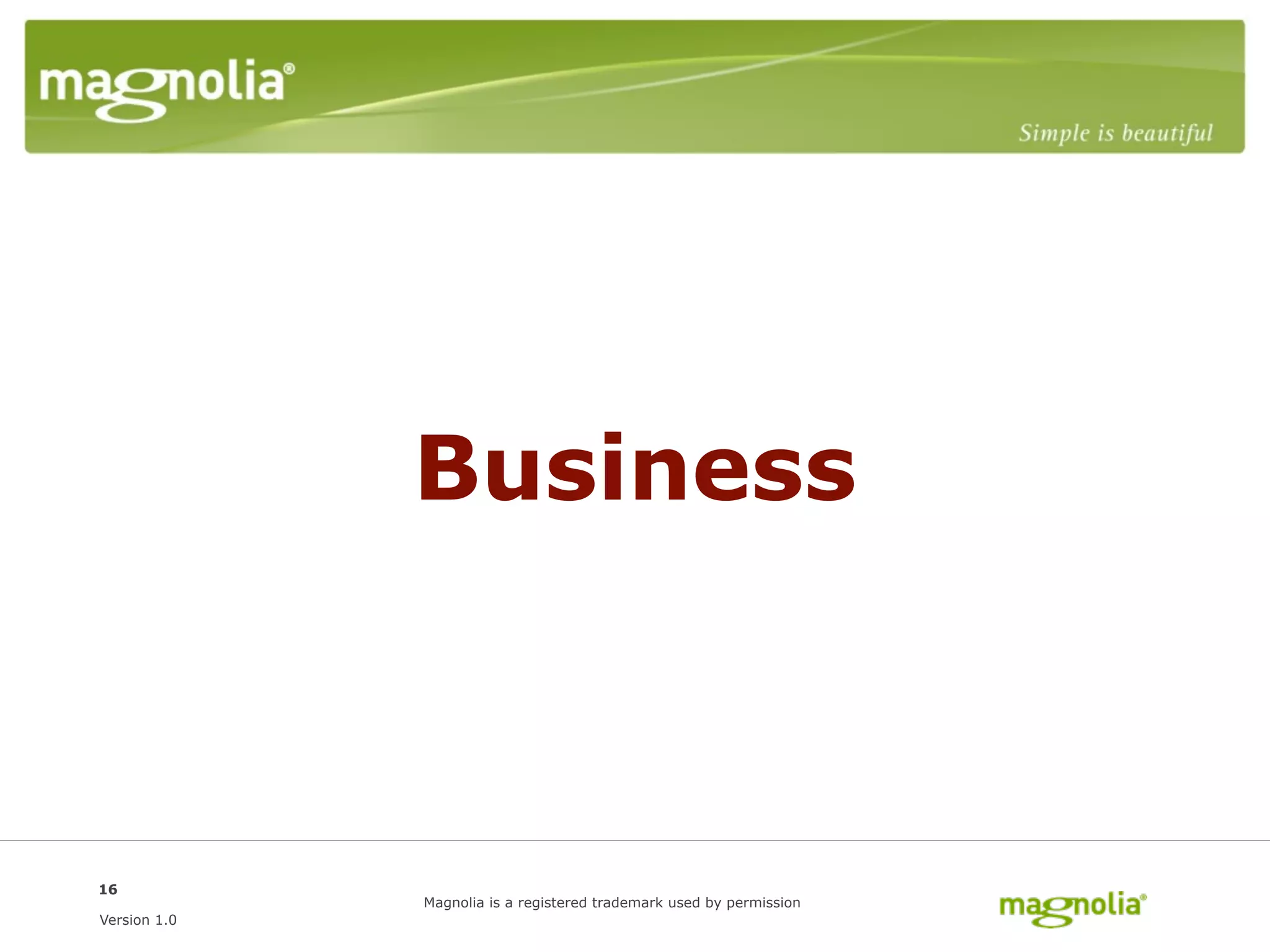 Business



16
              Magnolia is a registered trademark used by permission
Version 1.0
 