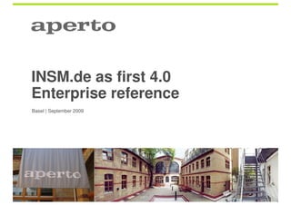 INSM.de as first 4.0
Enterprise reference
Basel | September 2009
 