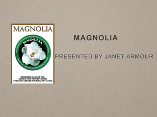 MAGNOLIA
PRESENTED BY JANET ARMOUR
 