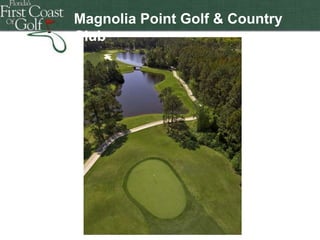 Magnolia Point Golf & Country
Club

Florida's First Coast of Golf
Florida's First Coast of Golf
Florida's First Coast of Golf
Florida's First Coast of Golf

 