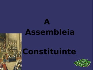 A  Assembleia  Constituinte 