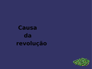 Causa  da  revolução 