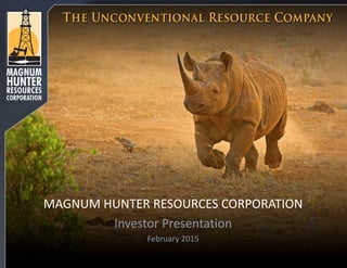 MAGNUM HUNTER RESOURCES CORPORATION
Investor Presentation
February 2015
 