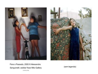 Para o Passado, 2000 © Alessandra 
Sanguinetti. cedida Yossi Milo Gallery 
(sem legenda) 
 