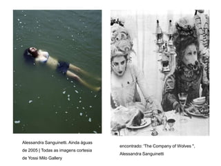 Alessandra Sanguinetti. Ainda águas 
de 2005 | Todas as imagens cortesia 
de Yossi Milo Gallery 
encontrado: 'The Company of Wolves ", 
Alessandra Sanguinetti 
 