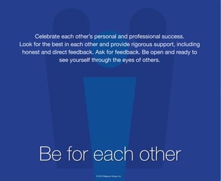 © 2013 Magnum Group, Inc.
Celebrate each other’s personal and professional success.
Look for the best in each other and pr...