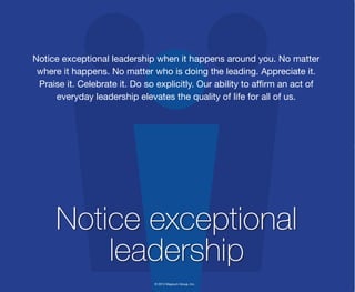 © 2013 Magnum Group, Inc.
Notice exceptional leadership when it happens around you. No matter
where it happens. No matter ...