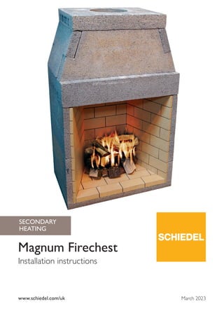 www.schiedel.com/uk
Magnum Firechest
Installation instructions
SECONDARY
HEATING
March 2023
 