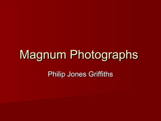 Magnum Photographs
    Philip Jones Griffiths
 