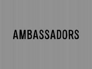 AMBASSADORS
 