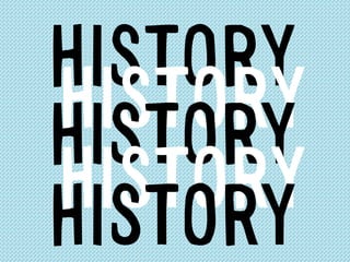 HISTORY
HISTORYHISTORY
HISTORYHISTORY
 