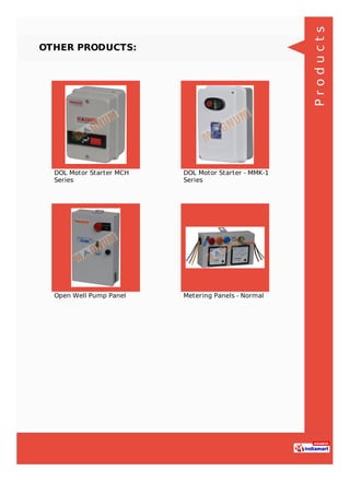 OTHER PRODUCTS:
DOL Motor Starter MCH
Series
DOL Motor Starter - MMK-1
Series
Open Well Pump Panel Metering Panels - Norma...