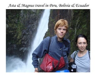 Asta & Magnus travel in Peru, Bolivia & Ecuador
 
