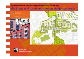 Byrommet som premiss og merverdi for fortetting
Utvikling av Grorud sentrum og stasjonsområde
 