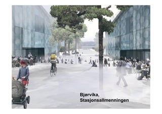 Eivind / Jordleif
  Fugleperspektiv
Stasjonsalmenningen




         Bjørvika,
         Stasjonsallmenningen
 