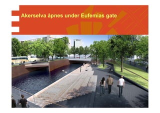 Akerselva åpnes under Eufemias gate
 