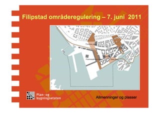 Filipstad områderegulering – 7. juni 2011




                         Allmenninger og plasser
 