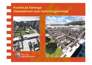 Kvartal på Sørenga:
Utearealnorm som byformingsverktøy:
 