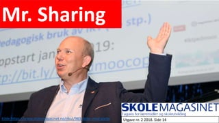 Kilde:https://www.skolemagasinet.no/nkul/983-deler-med-glede
Mr. Sharing
Utgave nr. 2 2018. Side 14
 