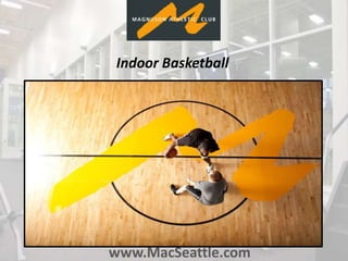 www.MacSeattle.com
Indoor Basketball
 
