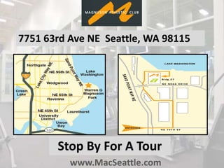 www.MacSeattle.com
Stop By For A Tour
7751 63rd Ave NE Seattle, WA 98115
 