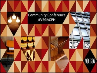 Community Conference
#VEGACPH
 