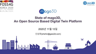 State of mago3D,
An Open Source Based Digital Twin Platform
신상희(shshin@gaia3d.com)
2020년 11월 13일
 