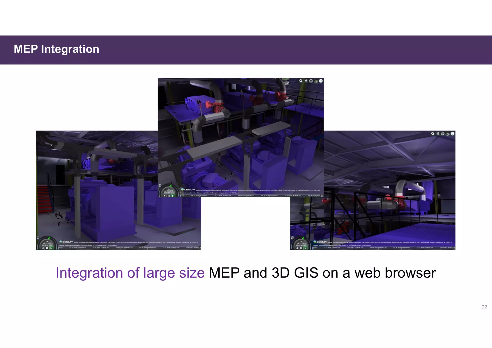 MEP Integration
22
Integration of large size MEP and 3D GIS on a web browser
 