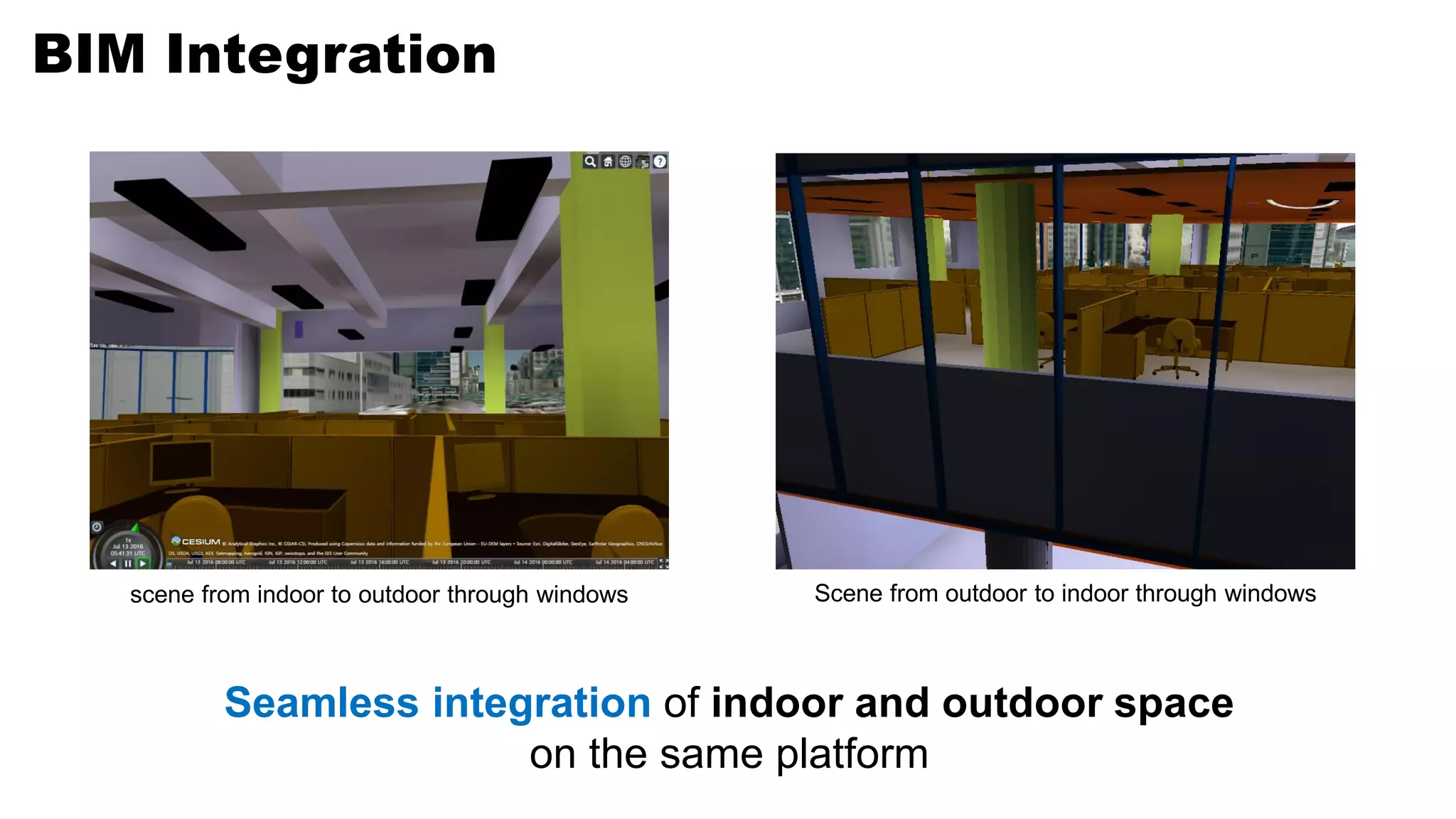 BIM Integration
Seamless integration of indoor and outdoor space
on the same platform
scene from indoor to outdoor through windows Scene from outdoor to indoor through windows
 