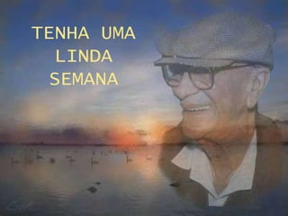 TENHA UMA LINDA SEMANA 