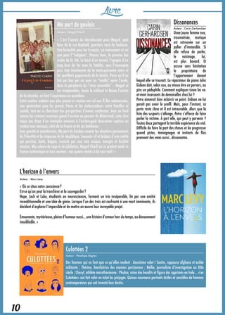 Livre
10
L’horizon à l’envers
Auteur : Marc Levy
« Où se situe notre conscience ?
Est-ce qu’on peut la transférer et la sauvegarder ?
Hope, Josh et Luke, étudiants en neurosciences, forment un trio inséparable, lié par une amitié
inconditionnelle et une idée de génie. Lorsque l’un des trois est confronté à une mort imminente, ils
décident d’explorer l’impossible et de mettre en œuvre leur incroyable projet.
Émouvante, mystérieuse, pleine d’humour aussi... une histoire d’amour hors du temps, au dénouement
inoubliable. »
Ma part de gaulois
Auteur : Magyd Cherfi
«  C’est l’année du baccalauréat pour Magyd, petit
Beur de la rue Raphaël, quartiers nord de Toulouse.
Une formalité pour les Français, un événement sis mi
que pour l’“indigène”. Pensez donc, le premier bac
arabe de la cité. Le bout d’un tunnel, l’apogée d’un
long bras de fer avec la fatalité, sous l’incessante
pres sion énamourée de la toute-puissante mère et
les quolibets goguenards de la bande. Parce qu’il ne
fait pas bon pas ser pour un “intello” après l’école,
dans la périphérie du “vivre ensemble” – Magyd et
ses inséparables, Samir le militant et Momo l’artiste
de la tchatche, en font l’expérience au quotidien.
Entre soutien scolaire aux plus jeunes et soutien mo ral aux fi lles cadenassées,
une génération joue les grands frères et les ambassadeurs entre familles et
société, tout en se cherchant des perspectives d’avenir exaltantes. Avec en fond
sonore les rumeurs accompa gnant l’arrivée au pouvoir de Mitterrand, cette chro
nique pas dupe d’un triomphe annoncé à l’arrière-goût doux-amer capture un
rendez-vous manqué, celui de la France et de ses banlieues.
Avec gravité et autodérision, Ma part de Gaulois raconte les chantiers permanents
de l’identité et les impasses de la république. Souvenir vif et brûlant d’une réalité
qui persiste, boite, bégaie, incarné par une voix unique, énergie et lucidité
intactes. Mix solaire de rage et de jubilation, Magyd Cherfi est ce produit made in
France authentique et hors normes : nos quatre vérités à lui tout seul ! »
Culottées 2
Auteur : Pénélope Bagieu
Des femmes qui ne font que ce qu’elles veulent : deuxième volet ! Sonita, rappeuse afghane et exilée
militante ; Thérèse, bienfaitrice des mamies parisiennes ; Nellie, journaliste d’investigation au XIXe
siècle ; Cheryl, athlète marathonienne ; Phulan, reine des bandits et figure des opprimés en Inde… «Les
Culottées» ont fait voler en éclat les préjugés. Quinze nouveaux portraits drôles et sensibles de femmes
contemporaines qui ont inventé leur destin.
Dissonances
Auteur : Carin Gerhardsen
Unee jeune femme nue,
traumatisée, mutique
est retrouvée sur un
palier d’immeuble. Si
elle refuse de parler,
le voisinage, lui,
est plus bavard. Et
accuse sans hésitation
le propriétaire de
l’appartement devant
lequel elle se trouvait. Le réparateur de piano John
Gideon doit, selon eux, au mieux être un pervers, au
pire un pédophile. Comment expliquer sinon les va-
et-vient incessants de demoiselles chez lui ?
Petra aimerait bien éclaircir ce point. Gideon ne lui
paraît pas avoir le profil. Mais, pour l’instant, sa
porte reste close et il est introuvable. Alors que la
liste des suspects s’allonge, Petra s’efforce de faire
parler la victime. À part elle, qui peut y parvenir ?
Toutes deux partagent la terrible expérience du viol.
Difficile de faire la part des choses et de progresser
quand pistes, témoignages et instincts de flics
prennent des voies aussi...dissonantes.
 
