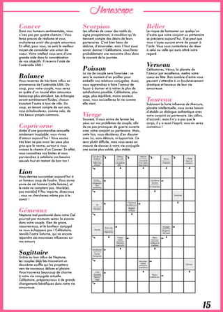Horoscope
Cancer
Dans vos humeurs sentimentales, vous
n’irez pas par quatre chemins ! Vous
ferez preuve de réalisme et vous
souhaiterez avoir des projets amoureux.
En effet, pour vous, ce sera le meilleur
moyen de consolider une union de
coeur. Votre intellect vous sera d’une
grande aide dans la concrétisation
de vos objectifs. Il recevra l’aide de
l’astéroïde Lilith !
Balance
Vous recevrez de très bons influx en
provenance de l’astéroïde Lilith. Du
coup, pour votre couple, vous serez
en quête d’un nouvel élan amoureux
beaucoup plus stimulant. Les échanges
seront extrêmement fluides, chacun
écoutant l’autre à tour de rôle. Du
coup, en tenant compte de son avis,
vous échafauderez, comme cela, de
très beaux projets communs.
Capricorne 
dotée d’une gourmandise sensuelle
totalement insatiable, vous vivrez
d’amour aujourd’hui ! Vous saurez
très bien ne pas avoir les yeux plus
gros que le ventre, surtout si vous
croisez le chemin d’un Cancer. En effet,
vous connaîtrez vos limites et vous
parviendrez à satisfaire vos besoins
sexuels tout en restant de bon ton !
Lion
Vous devriez succomber aujourd’hui à
un fameux coup de foudre. Vous aurez
envie de cet homme (cette femme), et
le reste ne comptera pas. Marié(e),
pas marié(e) ? Peu importe, direz-vous
; vous ne chercherez même pas à le
savoir !
Gémeaux
Neptune mal positionné dans votre Ciel
pourrait par moments semer la zizanie
dans votre couple. Rien de grave,
rassurez-vous, et le bonheur conjugal
ne vous échappera pas ! Célibataire,
revoilà l’astre Saturne, qui va encore
répandre ses mauvaises influences sur
vos amours
Sagittaire
Grâce au bon influx de Neptune,
les couples déjà liés trouveront un
deuxième souffle qui les projettera
vers de nouveaux délices et plaisirs.
Vous trouverez beaucoup de charme
à votre vie conjugale actuelle.
Célibataire, préparez-vous à de grands
changements bénéfiques dans votre vie
amoureuse.
Scorpion
Les affaires de coeur des natifs du
signe prospéreront, à condition qu’ils
tiennent compte des désirs de leurs
partenaires. C’est bien beau de
séduire, d’ensorceler, mais il faut aussi
savoir donner ! Célibataire, vous ferez
probablement une rencontre choc dans
le courant de la journée.
Poisson
La vie de couple sera favorisée : ce
sera le moment d’en profiter pour
embellir vos relations conjugales. Aussi,
vous apprendrez à faire l’amour de
façon à donner et à retirer le plus de
satisfactions possible. Célibataire, plus
sage, plus équilibré, moins anxieux
aussi, vous accueillerez la vie comme
elle vient.
Vierge
Souvent, il vous arrive de fermer les
yeux sur vos problèmes de couple, afin
de ne pas provoquer de guerre ouverte
avec votre conjoint ou partenaire. Mais,
cette fois, vous déciderez d’en discuter
avec lui, sans détours, ni hypocrisie. Ce
sera plutôt difficile, mais vous serez en
mesure de donner à votre vie conjugale
une assise plus solide, plus stable. 
Bélier 
Le risque de fantasmer sur quelqu’un
d’autre que votre conjoint ou partenaire
se précisera aujourd’hui. Il se peut que
vous n’ayez aucune envie de passer à
l’acte. Vous vous contenterez de rêver
à celui ou celle qui aura attiré votre
regard.
Verseau
Célibataires, Vénus, la planète de
l’amour par excellence, mettra votre
coeur en fête. Bon nombre d’entre vous
peuvent s’attendre à un bouleversement
drastique et heureux de leur vie
amoureuse.
Taureau 
Subissant la forte influence de Mercure,
planète intellectuelle, vous aurez besoin
d’établir un dialogue authentique avec
votre conjoint ou partenaire. Les câlins,
d’accord ; mais il n’y a pas que le
corps, il y a aussi l’esprit, vous en serez
convaincu !
15
 