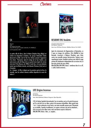 Cinéma
7
RESIDENT EVIL Vendetta
Animation/Action/Horreur
De Takanori Tsujimoto
Avec (voix VO) Kevin Dorman, Matthew Mercer, Erin Cahill…
Après les évènements de Degeneration et Damnation, ce
3 opus en images de synthèses, Chris Redfield et Leon
Kennedy s’associent à Rebecca Chambers pour lutter
contre une nouvelle menace bio-terroriste. Toujours aussi
superbement animé, Vendetta continue avec talent la saga
animée RE (totalement indépendante de sa version ciné, et
bien plus proche des jeux vidéo).
Dble BR/Dble DVD SPHE. Bonus : nombreux docs & m. off,
c. audio, bande annonces…
ÇA
Horreur
USA
De Andrés Muschietti
Avec Bill Skarsgard, Jaeden Lieberher, Fin Wolfhard…
Le 20 septembre 2017
La petite ville de Derry, dans le Maine (Stephen King oblige) est
victime de disparitions d’enfants. Un groupe hétéroclite d’ados
découvrent qu’elles sont le fait d’un démon prenant l’apparence
d’un clown : Pennywise. Après le ratage de La Tour Sombre, une
autre œuvre culte de King arrive sur grand écran (après la version
mini-série TV de 3heures, de 1990). Et cette fois, c’est une éclatante
autant que terrifiante réussite, non dénuée d’humour (très) noir ni
d’émotion.
Le + Campus : le film n’adapte que la première partie du livre, la
seconde, avec les enfants devenus adultes dépendra du succès de
celui-ci !
LIFE Origine Inconnue
SF/Thriller
De Daniel Espinosa
Avec Jake Gyllenhaal, Rebecca Ferguson, Ryan Reynolds…
L’ISS, la Station Spatiale Internationale. Ses six membres sont sur le point de prouver
qu’il y a eût de la vie sur Mars, grâce à de nouveaux échantillons. Mais quand cette
« vie » s’avère endormie et non morte, une toute nouvelle menace pour l’Humanité
va se réveiller. Superbe visuellement, un suspens croissant, des persos attachants…
Life n’est pas le sous Alien craint, mais une bonne surprise à découvrir.
DVD/BR SPHE. Bonus : Docs., sc. coupées…
 