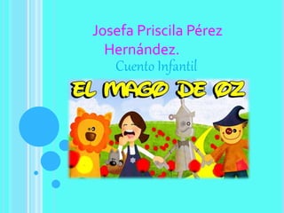 Josefa Priscila Pérez
Hernández.
Cuento Infantil
 