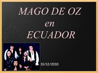MAGO DE OZ
en
ECUADOR
10/12/2010
 