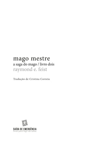 mago mestre

a saga do mago / livro dois

raymond e. feist

Tradução de Cristina Correia

 