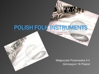 Małgorzata Pożarowska II h Gimnazjum 16 Poland 