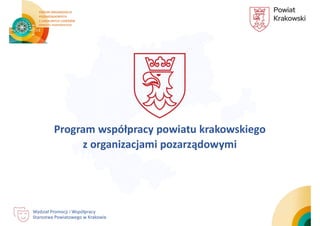 Program współpracy powiatu krakowskiego
z organizacjami pozarządowymi
Wydział Promocji i Współpracy
Starostwa Powiatowego w Krakowie
 