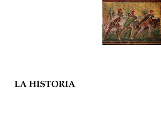 LA HISTORIA
 