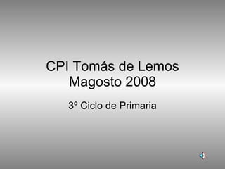 CPI Tomás de Lemos Magosto 2008 3º Ciclo de Primaria 