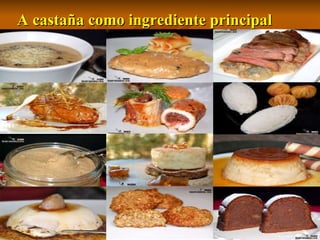A castaña como ingrediente principal 