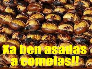 Xa ben asadas a comelas!! 