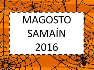 MAGOSTO
SAMAÍN
2016
 