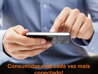 Consumidor está cada vez mais
 