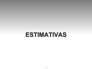 ESTIMATIVAS




     116
 