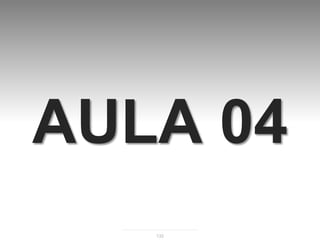 AULA 04
   132
 