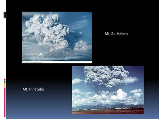 Mt. Pinatubo
Mt. St. Helens
 