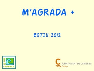 M’AGRADA +

  ESTIU 2012
 